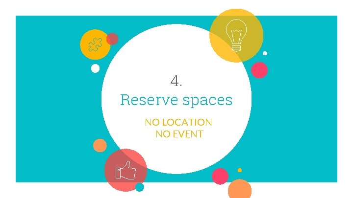 4. Reserve spaces NO LOCATION NO EVENT 