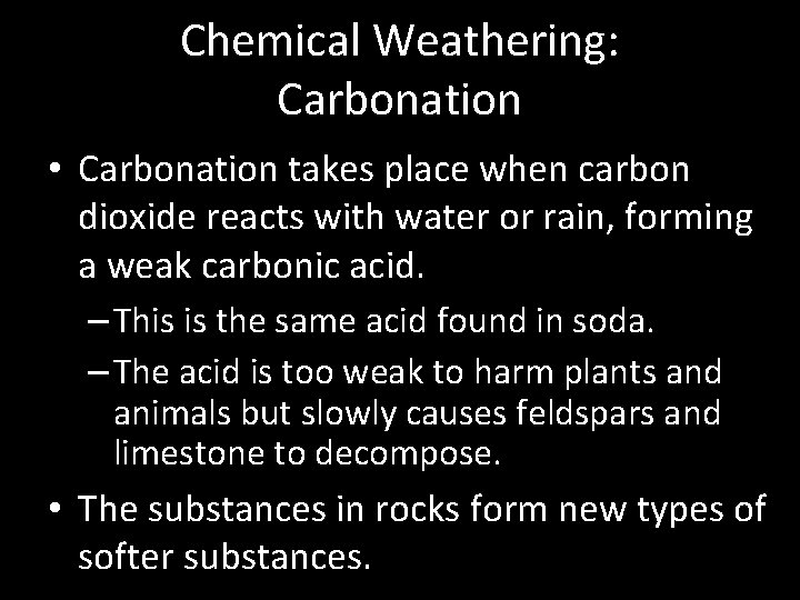 Chemical Weathering: Carbonation • Carbonation takes place when carbon dioxide reacts with water or