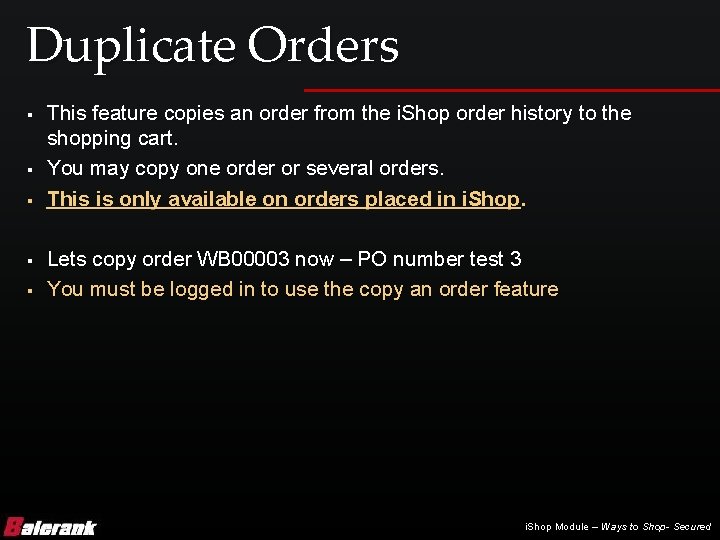 Duplicate Orders § § § This feature copies an order from the i. Shop