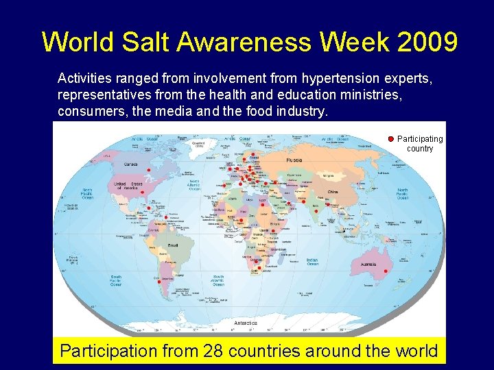 World Salt Awareness Week 2009 Activities ranged from involvement from hypertension experts, representatives from