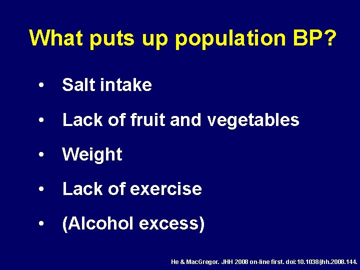 What puts up population BP? • Salt intake • Lack of fruit and vegetables