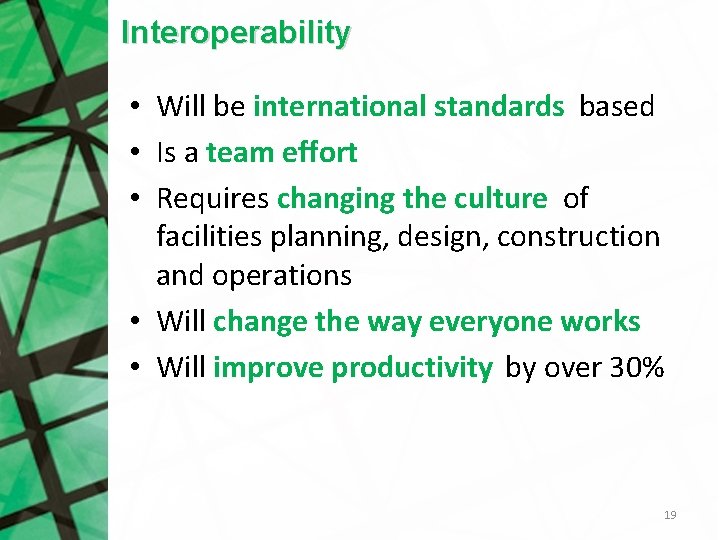 Interoperability • Will be international standards based • Is a team effort • Requires