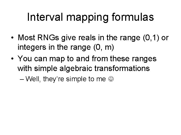 Interval mapping formulas • Most RNGs give reals in the range (0, 1) or