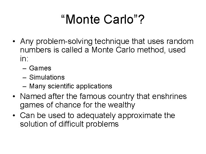 “Monte Carlo”? • Any problem-solving technique that uses random numbers is called a Monte