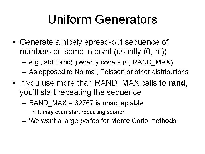 Uniform Generators • Generate a nicely spread-out sequence of numbers on some interval (usually