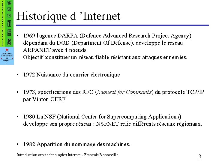 Historique d ’Internet • 1969 l'agence DARPA (Defence Advanced Research Project Agency) dépendant du