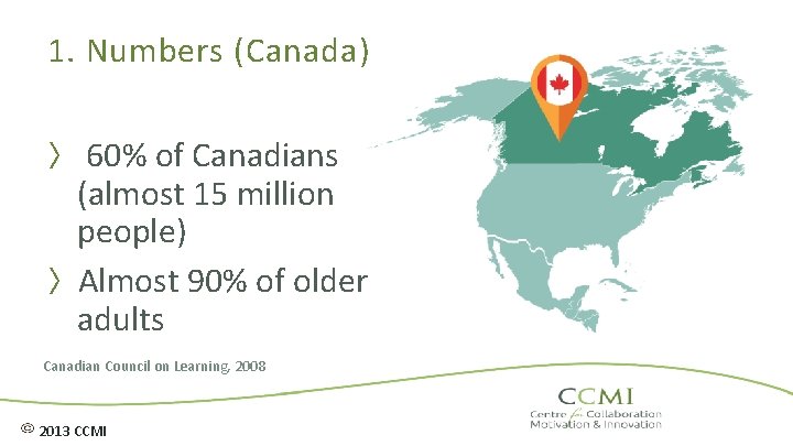 1. Numbers (Canada) 〉 60% of Canadians (almost 15 million people) 〉Almost 90% of