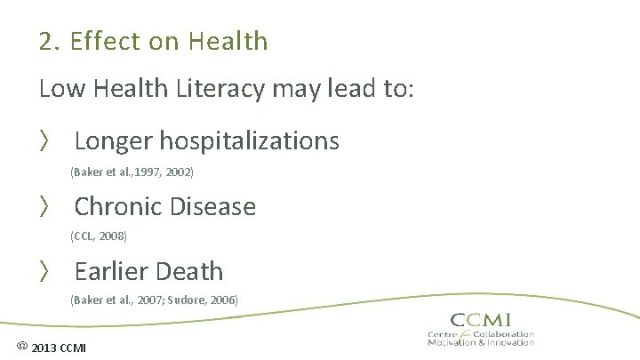 2. Effect on Health Low Health Literacy may lead to: 〉 Longer hospitalizations (Baker