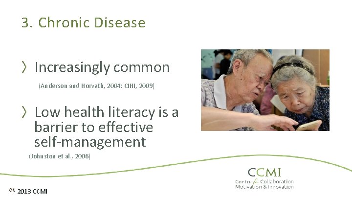 3. Chronic Disease 〉Increasingly common (Anderson and Horvath, 2004: CIHI, 2009) 〉Low health literacy