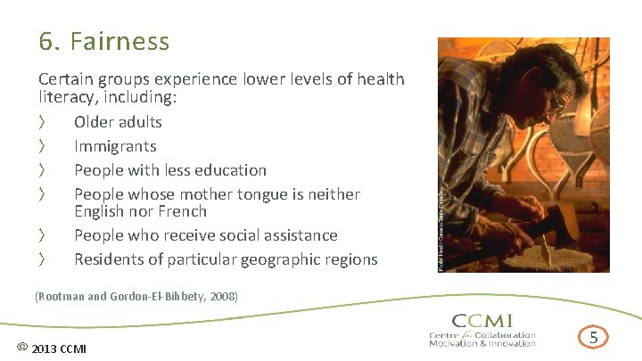 6. Fairness Certain groups experience lower levels of health literacy, including: 〉 Older adults