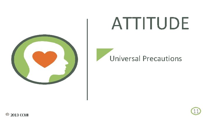 ATTITUDE Universal Precautions 2013 CCMI 11 