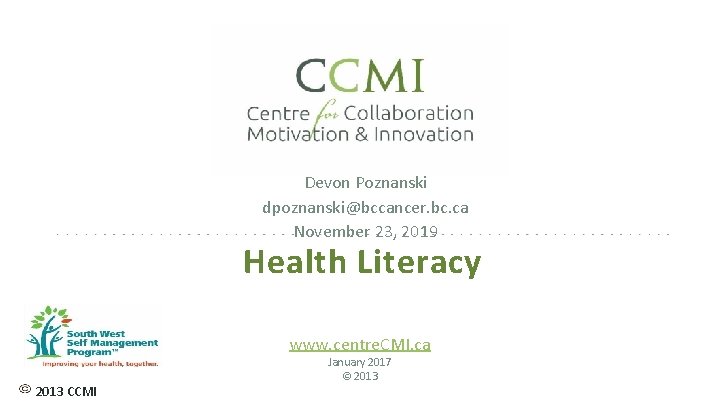 Devon Poznanski dpoznanski@bccancer. bc. ca November 23, 2019 Health Literacy www. centre. CMI. ca