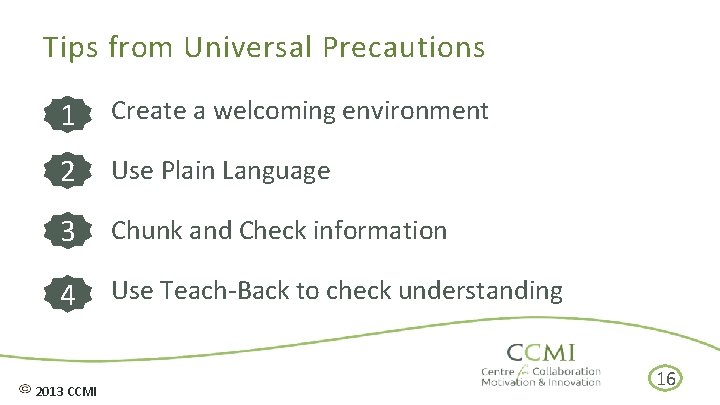Tips from Universal Precautions 1 Create a welcoming environment 2 Use Plain Language 3
