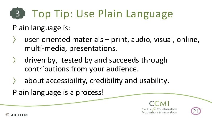 3 Top Tip: Use Plain Language Plain language is: 〉 user-oriented materials – print,
