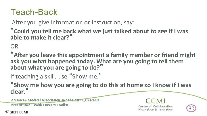 Teach-Back After you give information or instruction, say: “Could you tell me back what