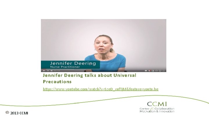 Jennifer Deering talks about Universal Precautions https: //www. youtube. com/watch? v=Sze. D_xuf. Tj. M&feature=youtu.