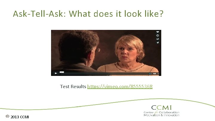 Ask-Tell-Ask: What does it look like? Test Results https: //vimeo. com/85555368 2013 CCMI 