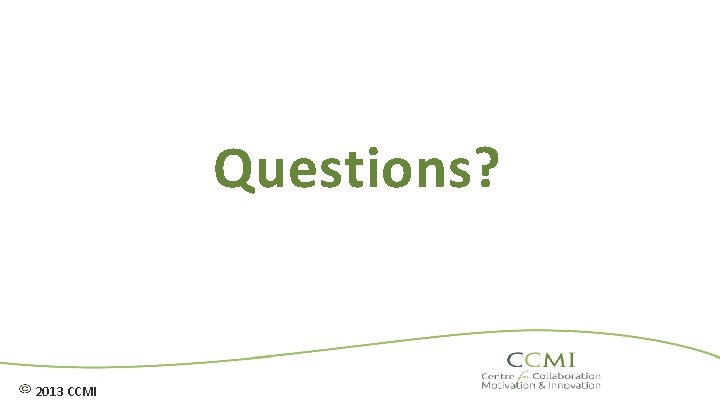 Questions? 2013 CCMI 