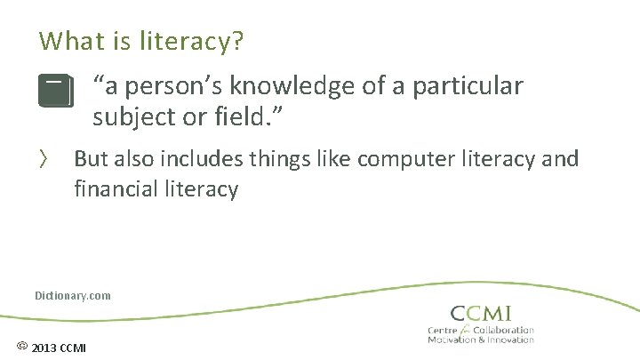 What is literacy? “a person’s knowledge of a particular A person’s ability to read