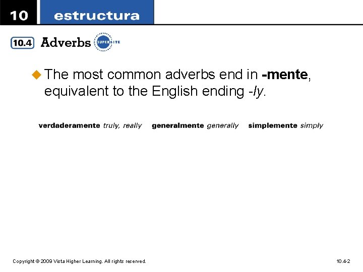 u The most common adverbs end in -mente, equivalent to the English ending -ly.