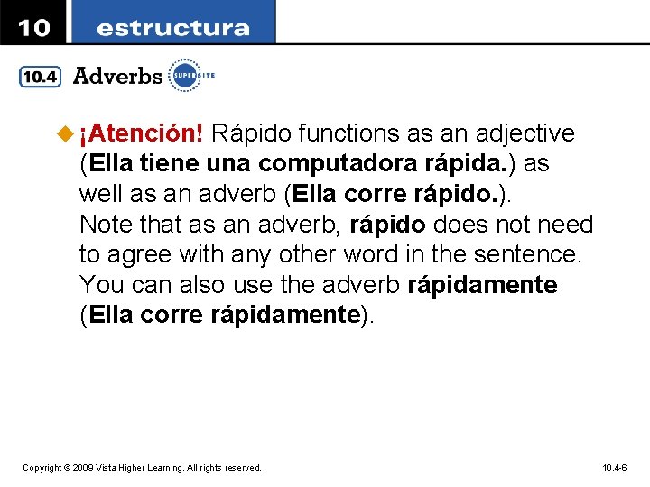 u ¡Atención! Rápido functions as an adjective (Ella tiene una computadora rápida. ) as