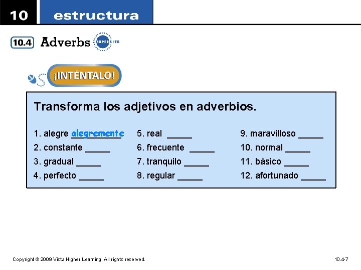 Transforma los adjetivos en adverbios. alegremente 1. alegre _____ 5. real _____ 9. maravilloso