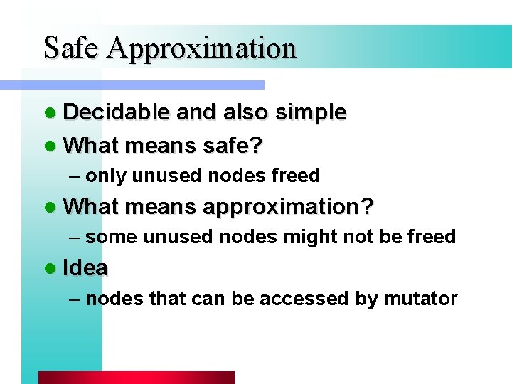 Safe Approximation l Decidable and also simple l What means safe? – only unused