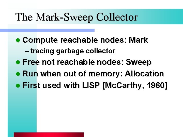 The Mark-Sweep Collector l Compute reachable nodes: Mark – tracing garbage collector l Free