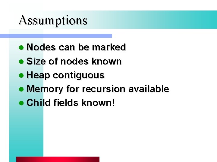Assumptions l Nodes can be marked l Size of nodes known l Heap contiguous Assumptions l Nodes can be marked l Size of nodes known l Heap contiguous