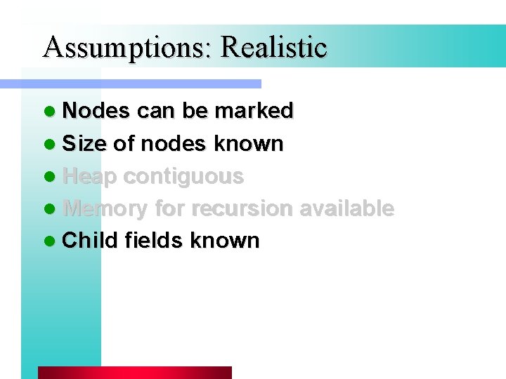 Assumptions: Realistic l Nodes can be marked l Size of nodes known l Heap Assumptions: Realistic l Nodes can be marked l Size of nodes known l Heap