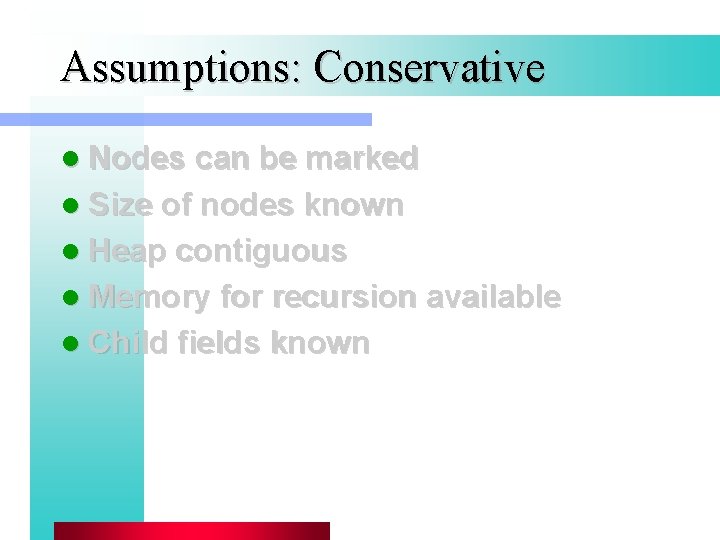 Assumptions: Conservative l Nodes can be marked l Size of nodes known l Heap