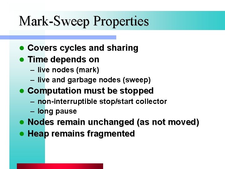 Mark-Sweep Properties Covers cycles and sharing l Time depends on l – live nodes