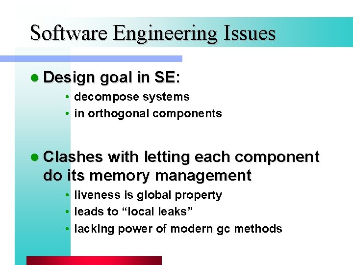 Software Engineering Issues l Design goal in SE: • decompose systems • in orthogonal