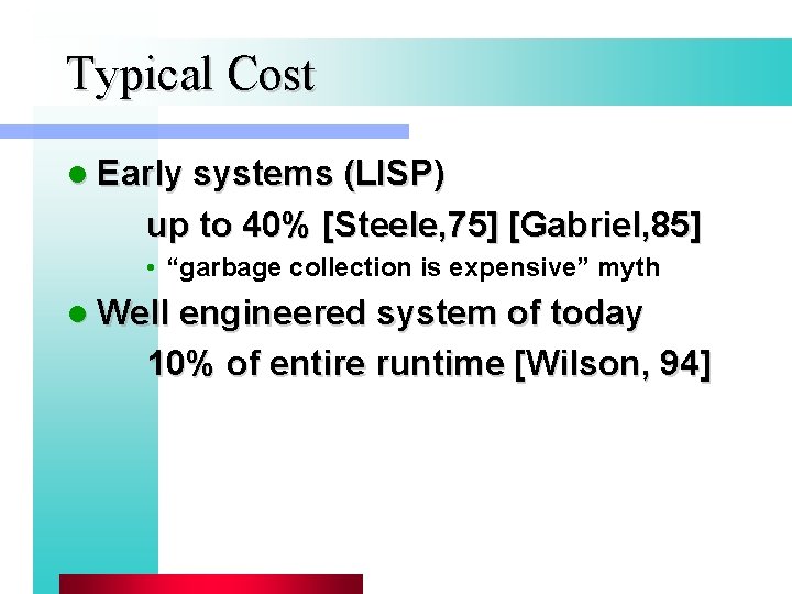 Typical Cost l Early systems (LISP) up to 40% [Steele, 75] [Gabriel, 85] •