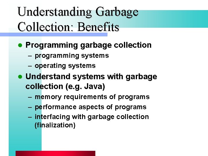 Understanding Garbage Collection: Benefits l Programming garbage collection – programming systems – operating systems