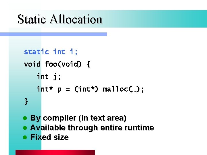 Static Allocation static int i; void foo(void) { int j; int* p = (int*)