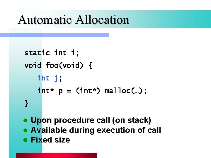 Automatic Allocation static int i; void foo(void) { int j; int* p = (int*)