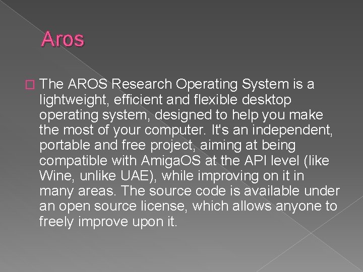 Aros � The AROS Research Operating System is a lightweight, efficient and flexible desktop