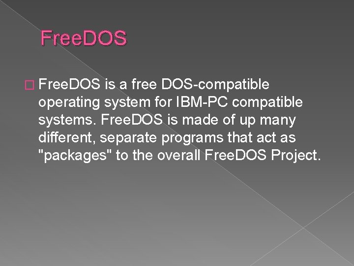 Free. DOS � Free. DOS is a free DOS-compatible operating system for IBM-PC compatible