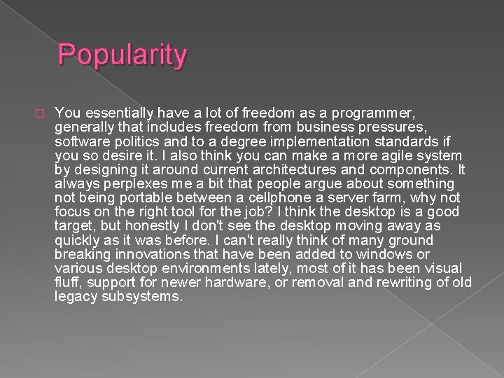 Popularity � You essentially have a lot of freedom as a programmer, generally that