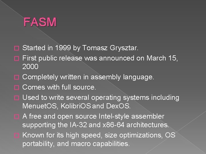 FASM � � � � Started in 1999 by Tomasz Grysztar. First public release