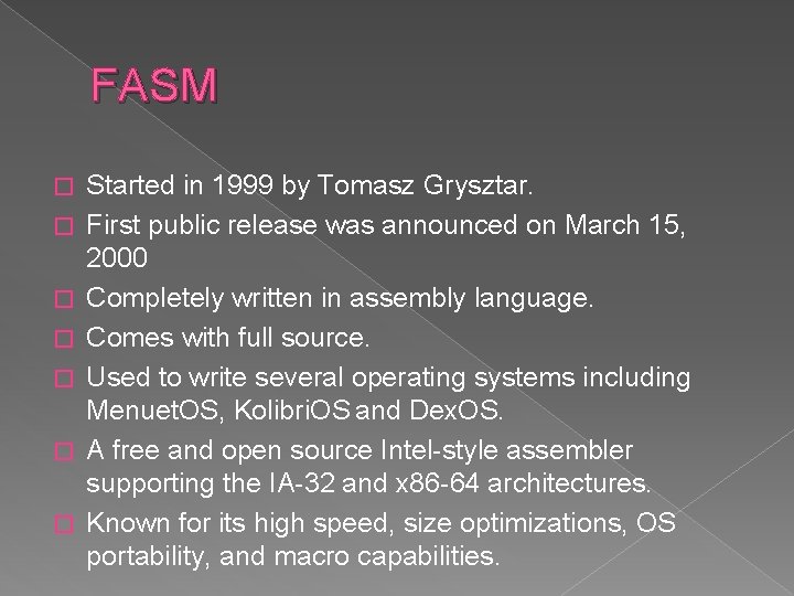 FASM � � � � Started in 1999 by Tomasz Grysztar. First public release