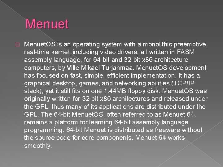 Menuet � Menuet. OS is an operating system with a monolithic preemptive, real-time kernel,