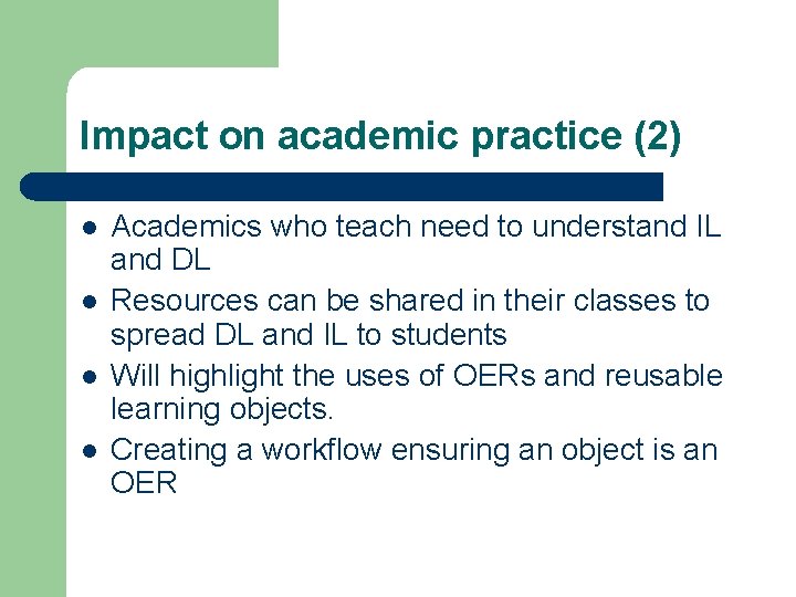 Impact on academic practice (2) l l Academics who teach need to understand IL