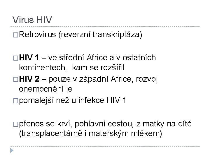 Virus HIV �Retrovirus (reverzní transkriptáza) �HIV 1 – ve střední Africe a v ostatních