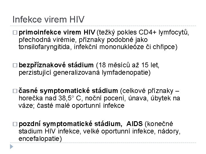 Infekce virem HIV � primoinfekce virem HIV (težký pokles CD 4+ lymfocytů, přechodná virémie,