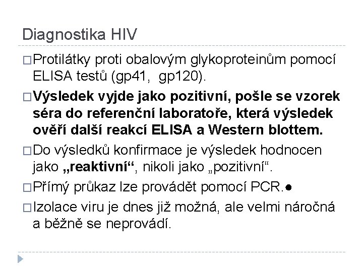 Diagnostika HIV �Protilátky proti obalovým glykoproteinům pomocí ELISA testů (gp 41, gp 120). �Výsledek