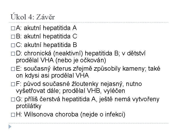 Úkol 4: Závěr � A: akutní hepatitida A � B: akutní hepatitida C �