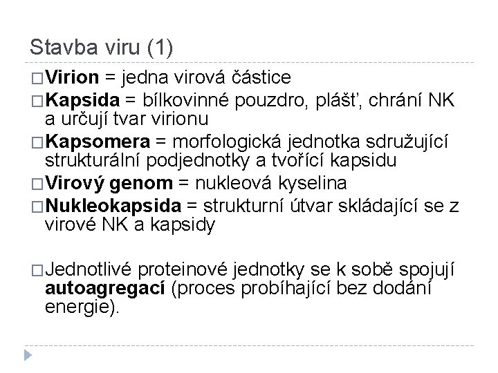 Stavba viru (1) �Virion = jedna virová částice �Kapsida = bílkovinné pouzdro, plášť, chrání