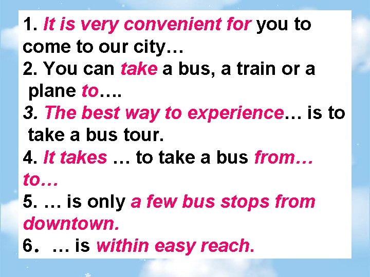 1. It is very convenient for you to come to our city… 2. You